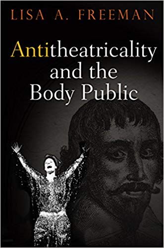 Antitheatricality and the Body Public (Haney Foundation Series)